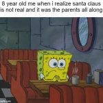 NOOOOOOOOOO | 8 year old me when i realize santa claus is not real and it was the parents all along | image tagged in spongebob waiting,santa claus,christmas,sad | made w/ Imgflip meme maker