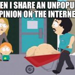 Randy’s Balls | WHEN I SHARE AN UNPOPULAR OPINION ON THE INTERNET | image tagged in randy s balls,unpopular opinion,social media | made w/ Imgflip meme maker