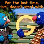 This is how I learn | For the last time,
“Autism” doesn’t start with “G” | image tagged in autism,grover,memes,sesame street,patience | made w/ Imgflip meme maker