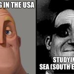 Singapore vs USA | STUDYING IN THE USA; STUDYING IN SEA (SOUTH EAST ASIA) | image tagged in mr incredible uncanny | made w/ Imgflip meme maker