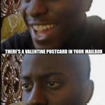 Disappointed black guy | THERE'S A VALENTINE POSTCARD IN YOUR MAILBOX; YOU SEE WHO SENT IT | image tagged in disappointed black guy | made w/ Imgflip meme maker
