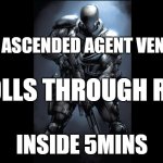 Agent Venom | R5 ASCENDED AGENT VENOM; ROLLS THROUGH ROL; INSIDE 5MINS | image tagged in agent venom | made w/ Imgflip meme maker