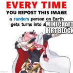 Everytime you upload this | MINECRAFT DIRT BLOCK | image tagged in everytime you upload this | made w/ Imgflip meme maker