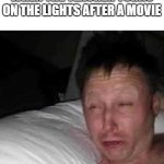 AAAAAAAAAAAAAAAAAAAAA!!! SO BRIGHT!!!!!!!!! | WHEN THE TEACHER TURNS ON THE LIGHTS AFTER A MOVIE | image tagged in sleepy guy,school | made w/ Imgflip meme maker
