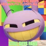 No Sense. | NO NOSE AND KEEPS HIS MOUTH CLOSED ALL DAY; STILL GETS FANS | image tagged in smug jax | made w/ Imgflip meme maker