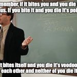 Teacher explains | Remember, if it bites you and you die it's venomous. If you bite it and you die it's poisonous. If it bites itself and you die it's voodoo. If you bite each other and neither of you die it's kinky. | image tagged in teacher explains | made w/ Imgflip meme maker