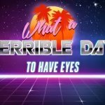 What a Terrible Day to have Eyes (HD)