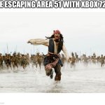 Run Away | ME ESCAPING AREA 51 WITH XBOX 720 | image tagged in run away | made w/ Imgflip meme maker