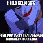 If they’re “crazy good,” why not have normal good ones? | HELLO KELLOGG’S; CAN I GET SOME POP TARTS THAT ARE NORMAL GOOD?
HAHAHAHAHAHAHAHA | image tagged in joker prank call,the joker,pop tarts,joker,memes,batman | made w/ Imgflip meme maker