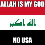When Muslims Beat Irasel  2 | ALLAH IS MY GOD; NO USA | image tagged in flag of iraq | made w/ Imgflip meme maker