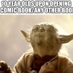 The fiary of a wimpy kif books smell good thp | 10 YEAR OLDS UPON OPENING A COMIC BOOK/ANY OTHER BOOK: | image tagged in yoda smell,books,smell | made w/ Imgflip meme maker