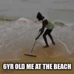 i thought it stopped flooding | 6YR OLD ME AT THE BEACH | image tagged in gifs,dumb | made w/ Imgflip video-to-gif maker