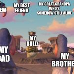 Family will Always Have your Back | MY NEPHEW; MY GREAT-GRANDPA WHO'S SOMEHOW STILL ALIVE; MY BEST FRIEND; MY BROTHER-IN-LAW; MY GRANDPA; MY COUSIN; MY BULLY; ME; MY DAD; MY UNCLE; MY BROTHER | image tagged in ice age dodos | made w/ Imgflip meme maker