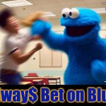 Clobber Monster | Alway$ Bet on Blue | image tagged in clobbering time,cookie monster,fight,memes,school sucks,sesame street | made w/ Imgflip meme maker