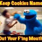 10 year ban from Oscar’s can | Keep Cookies Name; Out Your F’ing Mouth | image tagged in clobber monster,will smith punching chris rock,will smith slap,memes,cookie monster,fight club | made w/ Imgflip meme maker