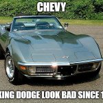 corvette | CHEVY; MAKING DODGE LOOK BAD SINCE 1951 | image tagged in corvette | made w/ Imgflip meme maker