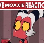 Live Moxxie Reaction