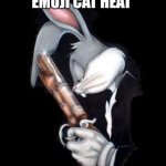 bugs lord forgive me | DO NOT SEARCH EMOJI CAT HEAT; BAD IDEA | image tagged in bugs lord forgive me | made w/ Imgflip meme maker