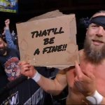 That'll be a fine | THAT'LL
BE
A FINE!! | image tagged in bryan danielson | made w/ Imgflip meme maker