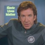 Galaxy quest | Slavic Lives Matter | image tagged in galaxy quest,slavic | made w/ Imgflip meme maker