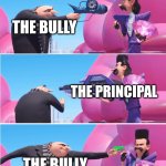 Gru vs Evil Bratt | THE TEACHER; THE BULLY; THE PRINCIPAL; THE BULLY; THE KID WHO DEFENDED AGAINST THE BULLY | image tagged in gru vs evil bratt,memes,bully,so true,school | made w/ Imgflip meme maker