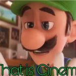 That is cinema Luigi