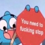 gumball you need to fucking stop meme