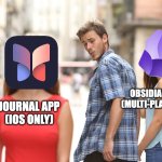 Journal app launching today | OBSIDIAN APP
(MULTI-PLATFORM); JOURNAL APP
(IOS ONLY) | image tagged in meme guy watching girl red dress in street with girlfriend | made w/ Imgflip meme maker