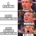 What turns them on | A RICH MAN; WOMEN; A RICH  HANDSOME MAN; WOMEN; A RICH HANDSOME AND FAMOUS MAN; WOMEN | image tagged in vince mcmahon | made w/ Imgflip meme maker
