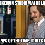 pokemon stadium | POKEMON STADIUM AI BE LIKE; THUNDER: 70% OF THE TIME, IT HITS EVERYTIME | image tagged in brian fantana 60 of the time it works every time | made w/ Imgflip meme maker