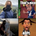 Nick dean meet Shiey | That's nice; NOPE | image tagged in shiey,lattice climbing,climber,nick dean,template,meme | made w/ Imgflip meme maker