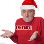 Bummer Santa | FENTANYL | image tagged in bummer santa,fentanyl,drugs,overdose,sadness,merry christmas | made w/ Imgflip meme maker