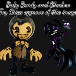 Bendy and Shadow Chica Approve!