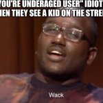 you're Underaged user