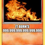 Blank Pokemon Card | FIRE; IT BURN'S 999,999,999,999,999,999; IT'S FIRE | image tagged in blank pokemon card | made w/ Imgflip meme maker