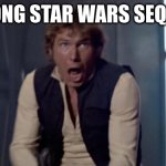Han Solo | WRONG STAR WARS SEQUELS | image tagged in han solo | made w/ Imgflip meme maker