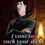 I vant to suck your dick