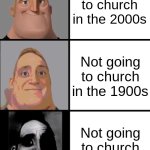Do you guys go to church? | Not going to church in the 2000s; Not going to church in the 1900s; Not going to church in the 1800s | image tagged in 3 frame uncanny mr incredible | made w/ Imgflip meme maker