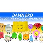 Damn Bro You Got The Squad Laughing template