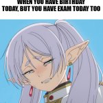 The most heartbreaking moment ever... | WHEN YOU HAVE BIRTHDAY TODAY, BUT YOU HAVE EXAM TODAY TOO | image tagged in memes,funny,crying,happy birthday,exam,today | made w/ Imgflip meme maker