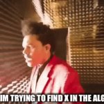 Like always | ME WHEN IM TRYING TO FIND X IN THE ALGEBRA TEST | image tagged in gifs,funny | made w/ Imgflip video-to-gif maker