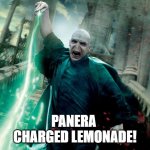 panera charged lemonade | PANERA 
CHARGED LEMONADE! | image tagged in voldemort avada kedavra,panera,charged,lemonade | made w/ Imgflip meme maker