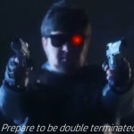 Prepare to be double terminated