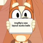I don't like the website's new layout | Imgflip's new layout sucks balls | image tagged in bluey bingo sign,funny,imgflip,sucks | made w/ Imgflip meme maker