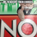 No | ME WHEN A WEBSITE ASKS ME TO ACCEPT THEIR COOKIES | image tagged in monopoly no | made w/ Imgflip meme maker