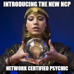 Network psychic | INTRODUCING THE NEW NCP; NETWORK CERTIFIED PSYCHIC | image tagged in psychic | made w/ Imgflip meme maker