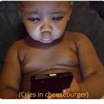 BABY ON PHONE "CRIES IN CHEESEBURGER"