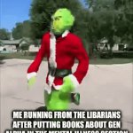 IM NOT WRONG | ME RUNNING FROM THE LIBARIANS AFTER PUTTING BOOKS ABOUT GEN ALPHA IN THE MENTAL ILLNESS SECTION | image tagged in gifs,run | made w/ Imgflip video-to-gif maker