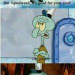 But Squidward