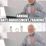 Old man at computer | ANNUAL ANTI-HARASSMENT TRAINING; CERTIFIED: UNCREEPY | image tagged in old man at computer,creepy | made w/ Imgflip meme maker